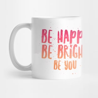 Be Happy Be Bright Be You Mug